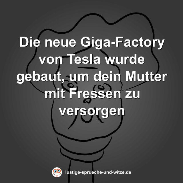 Die neue Giga-Factory von Tesla wurde gebaut, um dein Mutter mit Fressen zu versorgen
